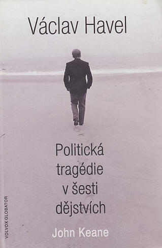 Václav Havel. Politická tragédie v šesti dějstvích