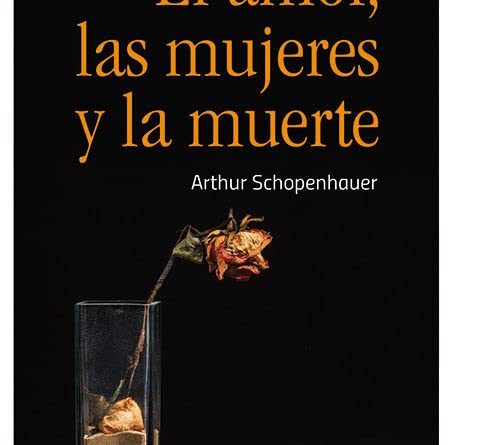 El amor, las mujeres y la muerte. Arthur Schopenhauer