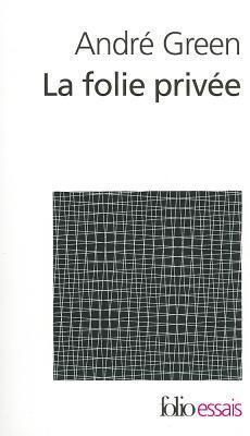 La folie privée : Psychanalyse des cas limites