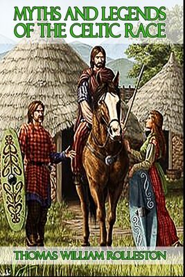Myths & Legends of the Celtic Race: With Classic Illustrations