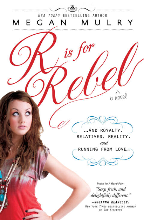 R is for Rebel: ...and Royalty, Relatives, Reality, and Running from Love...