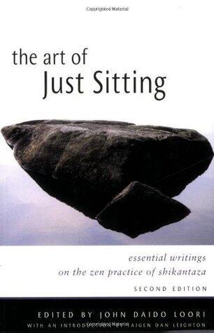 The Art of Just Sitting: Essential Writings on the Zen Practice of Shikantaza