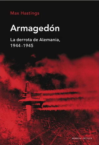 Armagedón. La derrota de Alemania, 1944-1945