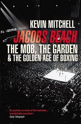 Jacobs Beach: The Mob, the Garden & the Golden Age of Boxing