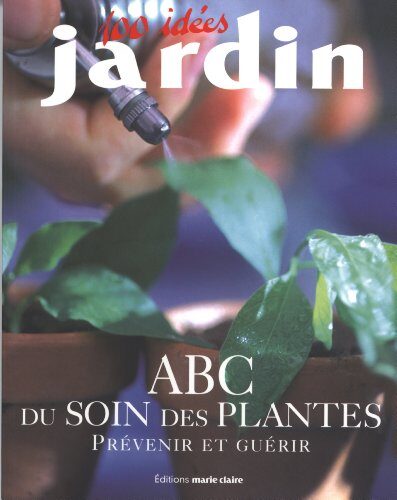 "abc du soin des plantes ; prévenir et guérir"