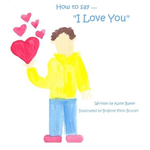 How to say I Love You: A Children's book about the different ways our family shows they love us.