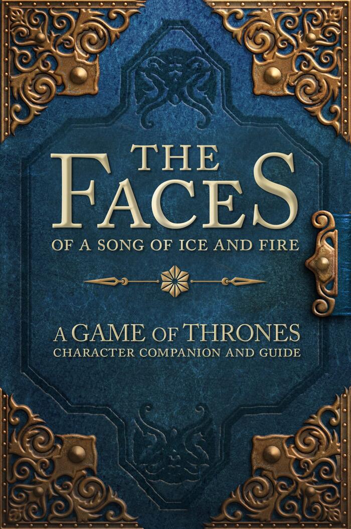 The Faces of A Song of Ice and Fire: A Game of Thrones Character Companion