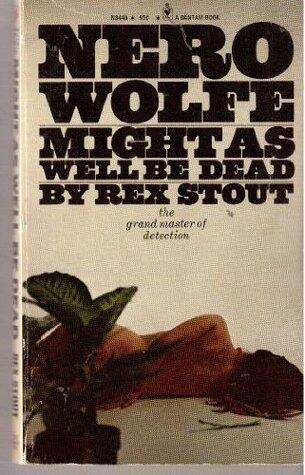 NERO WOLFE - MIGHT AS WELL BE DEAD