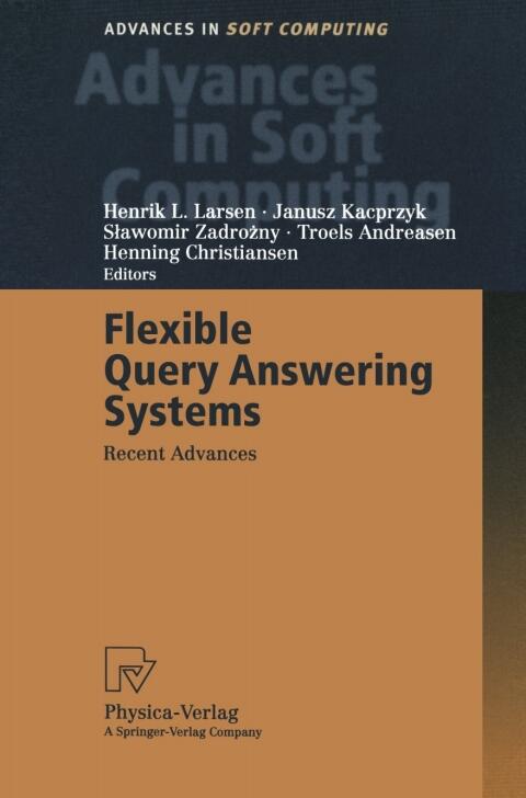 Flexible Query Answering Systems: Recent Advances (Proceedings of the Fourth International Conference on Flexible Query Answering Systems, FQAS' 2000)