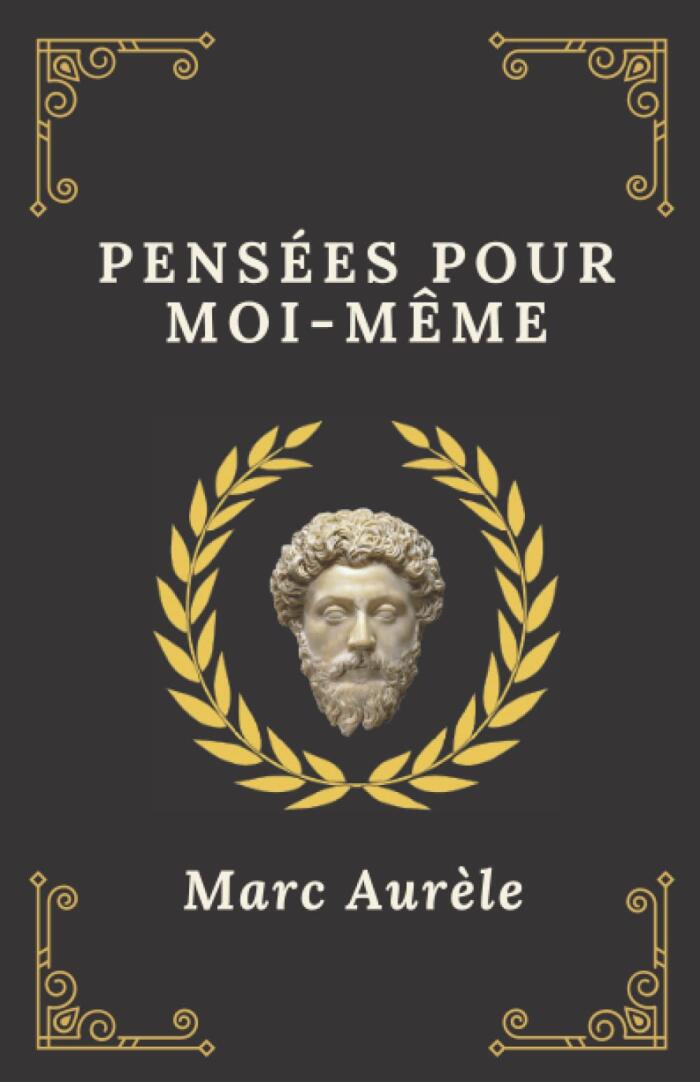 Pensées pour moi-même | Marc-Aurèle: Texte intégral (Annoté d'une biographie)