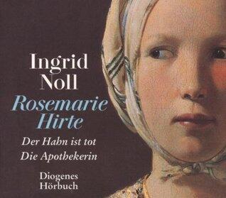 Rosemarie Hirte: Der Hahn ist tot & Die Apothekerin