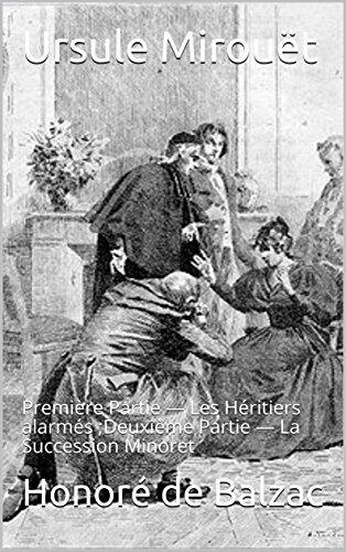 Ursule Mirouët: Première Partie — Les Héritiers alarmés ;Deuxième Partie — La Succession Minoret