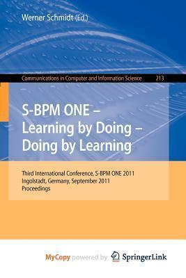 S-BPM ONE - Learning by Doing - Doing by Learning: Third International Conference S-BPM ONE 2011, Ingolstadt, Germany, September 29-30, 2011, Proceedings