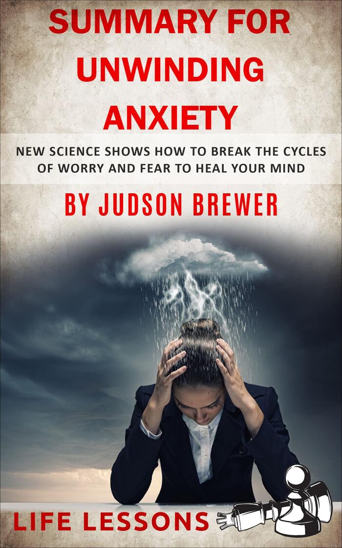 Summary for Unwinding Anxiety: New Science Shows How to Break the Cycles of Worry and Fear to Heal Your Mind