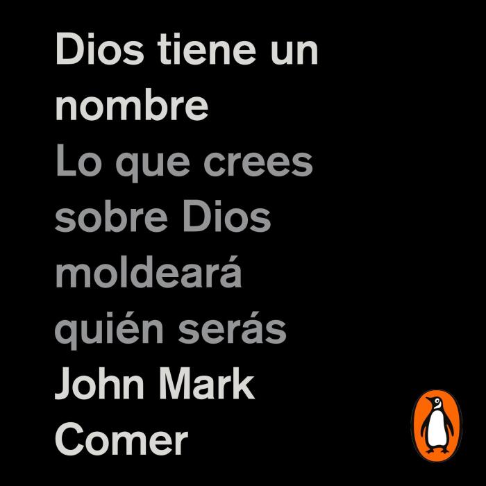 Dios tiene un nombre [God Has a Name]: Lo que crees sobre Dios moldeará quién serás