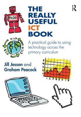 The Really Useful Ict Book: A Practical Guide to Using Technology Across the Primary Curriculum