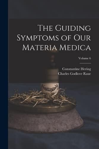 The Guiding Symptoms of Our Materia Medica; Volume 6