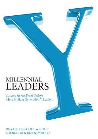Millennial Leaders: Success Stories From Today's Most Brilliant Generation Y Leaders