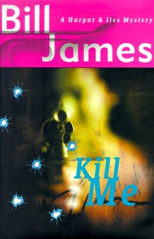 Kill Me: A Harpur & Iles Mystery