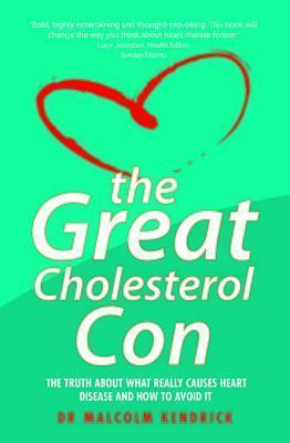 The Great Cholesterol Con: The Truth about What Really Causes Heart Disease and How to Avoid It: The Truth about What Really Causes Heart Disease and How to Avoid It