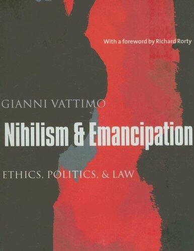 Nihilism and Emancipation: Ethics, Politics, and Law (European Perspectives: A Series in Social Thought and Cultural Criticism) by Gianni Vattimo