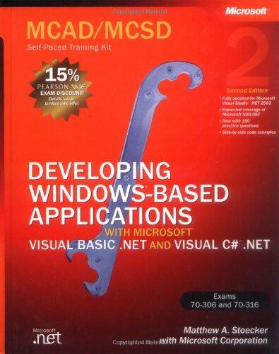 MCAD/MCSD Self-Paced Training Kit: Developing Windows®-Based Applications with Microsoft® Visual Basic® .NET and Microsoft Visual C#® .NET, Second Ed