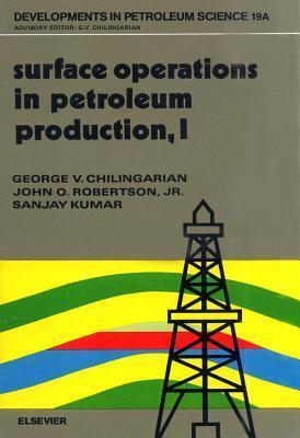 Developments in Petroleum Science, Volume 19a: Surface Operations in Petroleum Production, I