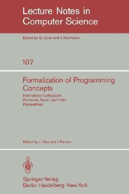 Formalization of Programming Concepts: International Colloquium, Peniscola, Spain, April 19-25, 1981. Proceedings
