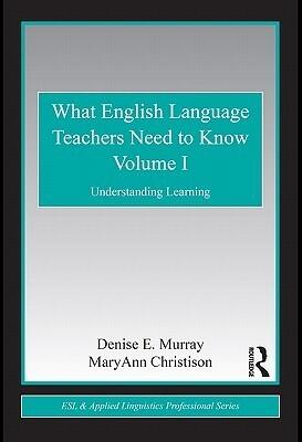 What English Language Teachers Need to Know Volume I: Understanding Learning