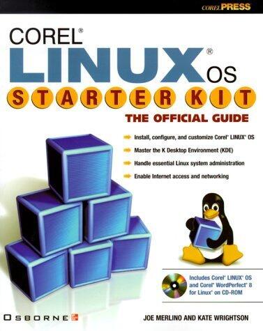 Corel LINUX OS Starter Kit: The Official Guide (CD-ROM included) by Joe Merlino