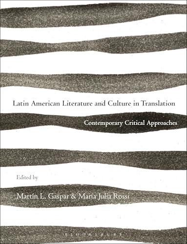Latin American Literature and Culture in Translation: Contemporary Critical Approaches