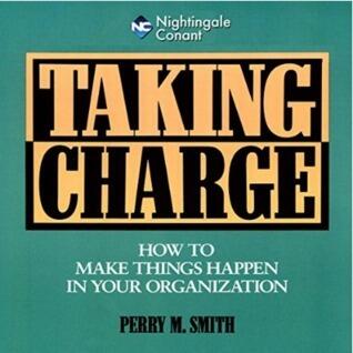 Taking Charge: How to Make Things Happen in Your Organization