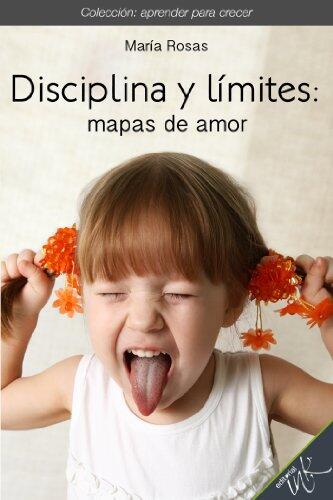 Disciplina y límites mapas de amor (Colección aprender para crecer nº 2)
