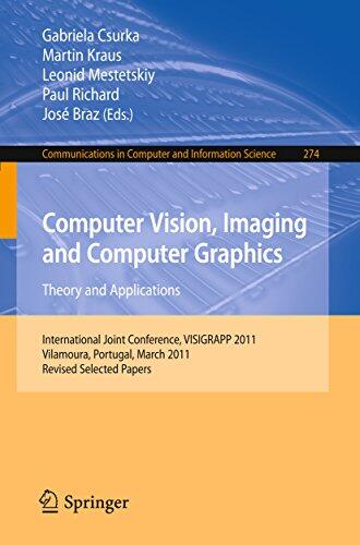 Computer Vision, Imaging and Computer Graphics - Theory and Applications: International Joint Conference, VISIGRAPP 2011, Vilamoura, Portugal, March 5-7, ... Computer and Information Science Book 274)