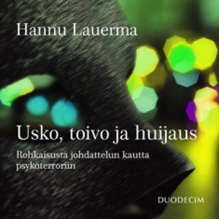 Usko, toivo ja huijaus - Rohkaisusta johdattelun kautta psykoterroriin
