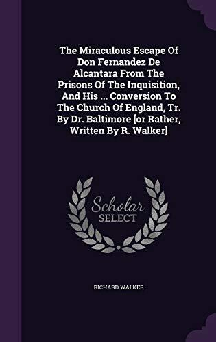 The Miraculous Escape of Don Fernandez de Alcantara from the Prisons of the Inquisition, and His Conversion to the Church of England