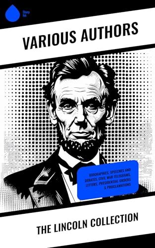 The Lincoln Collection: Biographies, Speeches and Debates, Civil War Telegrams, Letters, Presidential Orders & Proclamations