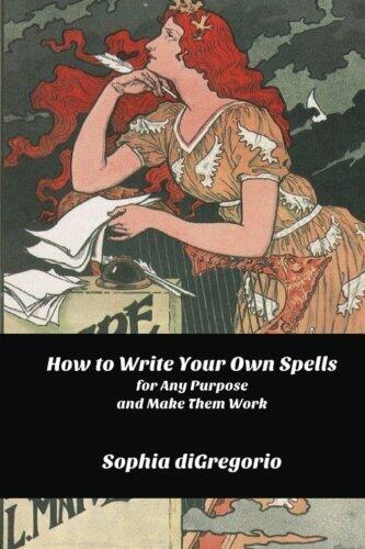 How to Write Your Own Spells for Any Purpose and Make Them Work