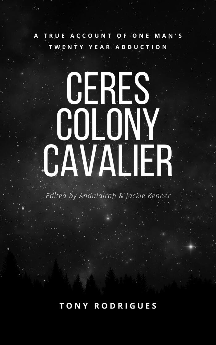 Ceres Colony Cavalier: A True Account Of One Man's Twenty Year Abduction
