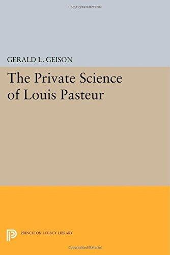 The Private Science of Louis Pasteur (Princeton Legacy Library)
