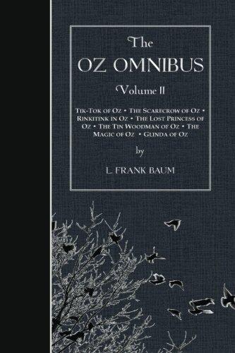 The Oz Omnibus, Volume II: Tik-Tok of Oz • The Scarecrow of Oz • Rinkitink in Oz • The Lost Princess of Oz • The Tin Woodman of Oz • The Magic of Oz • Glinda of Oz