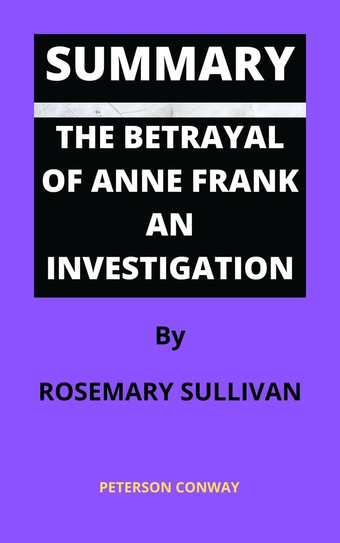 Summary: The Betrayal of Anne Frank: An Investigation by Rosemary Sullivan