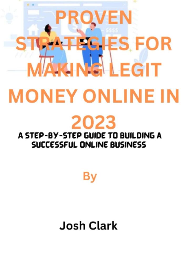 Proven Strategies for Making Legit Money Online in 2023: A Step-by-Step Guide to Building a Successful Online Business