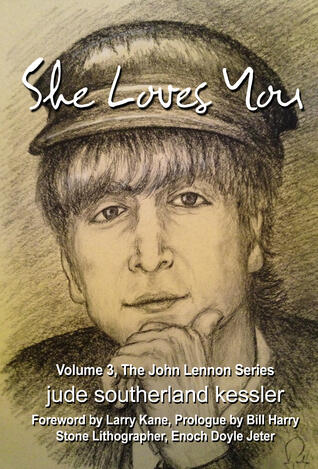 She Loves You: A Novel on the Life of John Winston Lennon: Vol. 3