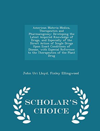 American Materia Medica, Therapeutics and Pharmacognosy: Developing the Latest Acquired Knowledge of Drugs, and Especially of the Direct Action of ... to the Therapeutics of the Plant Drug