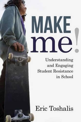 Make Me!: Understanding and Engaging Student Resistance in School (Youth Development and Education Series)