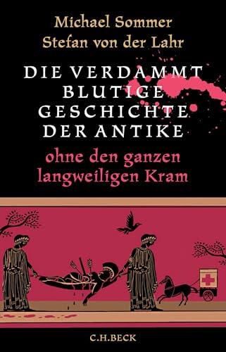 Die verdammt blutige Geschichte der Antike: ohne den ganzen langweiligen Kram