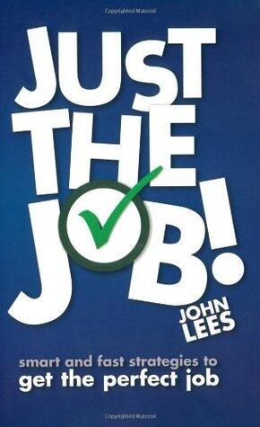 Just the Job!: Smart & Fast Strategies to Get the Perfect Job