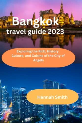 Bangkok travel guide 2023: Exploring the Rich, History, Culture, and Cuisine of the City of Angels