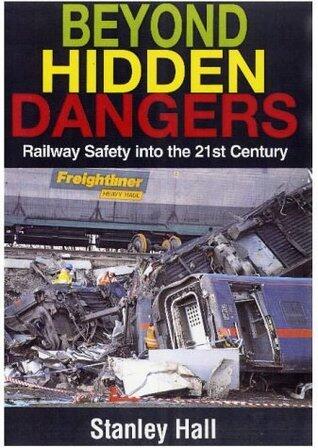 Beyond Hidden Dangers : Railway Safety into the 21st Century